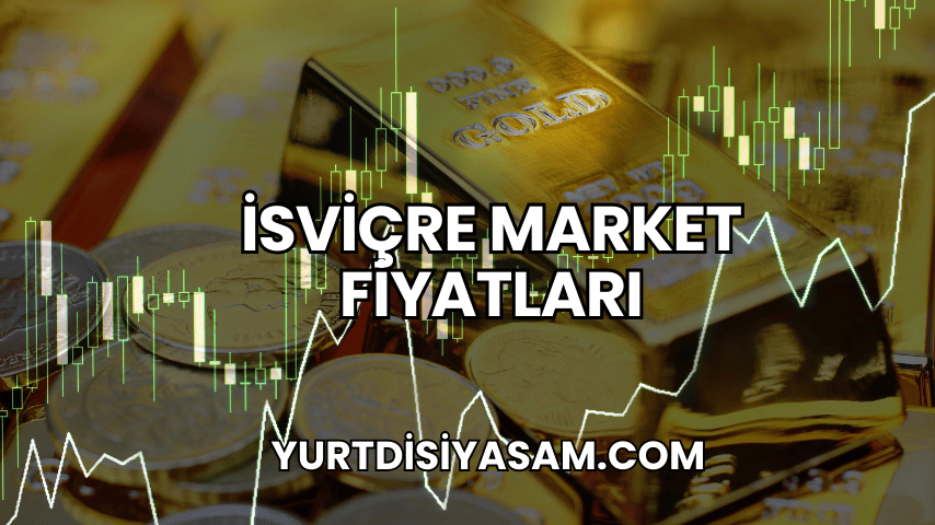 İsviçre Market Fiyatları