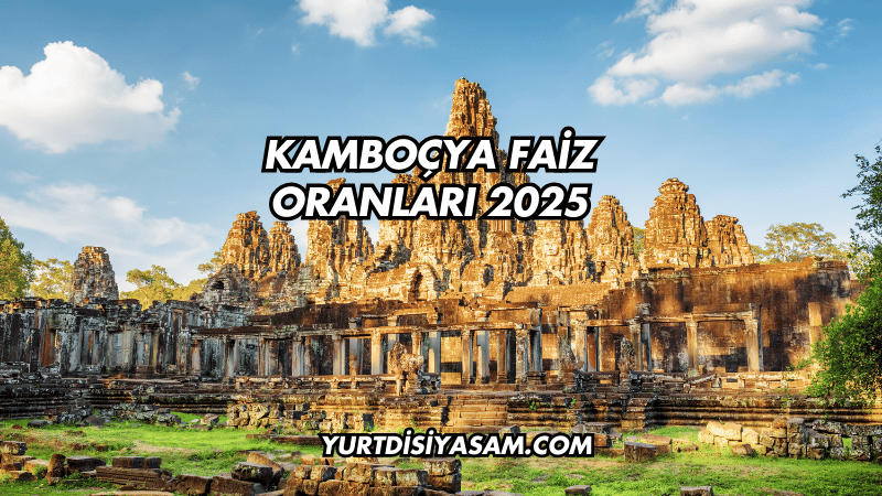 Kamboçya Faiz Oranları 2025