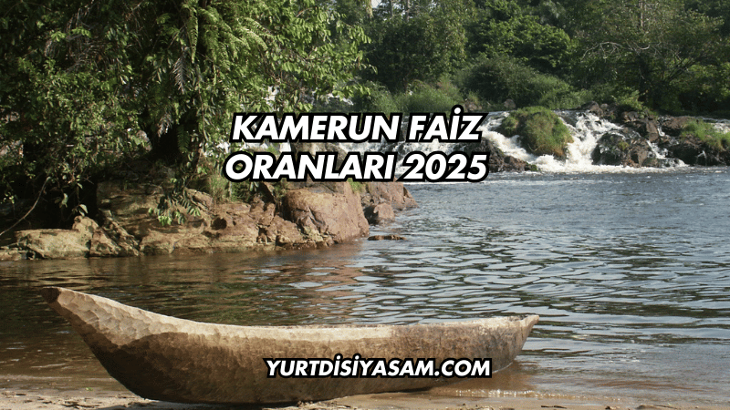 Kamerun Faiz Oranları 2025