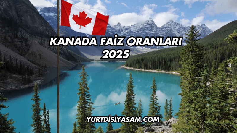 Kanada Faiz Oranları 2025