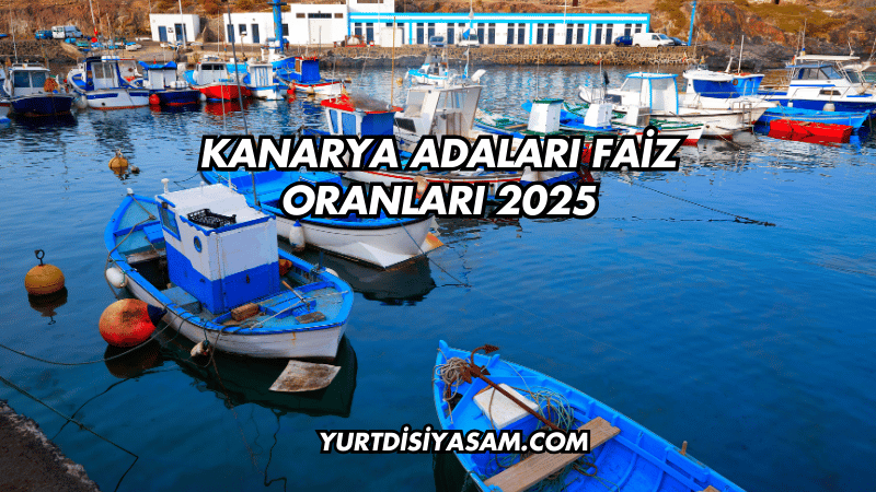 Kanarya Adaları Faiz Oranları 2025