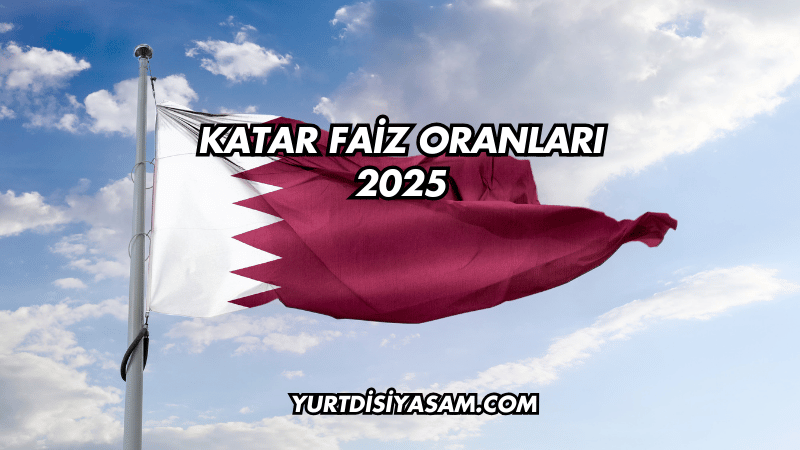 Katar Faiz Oranları 2025