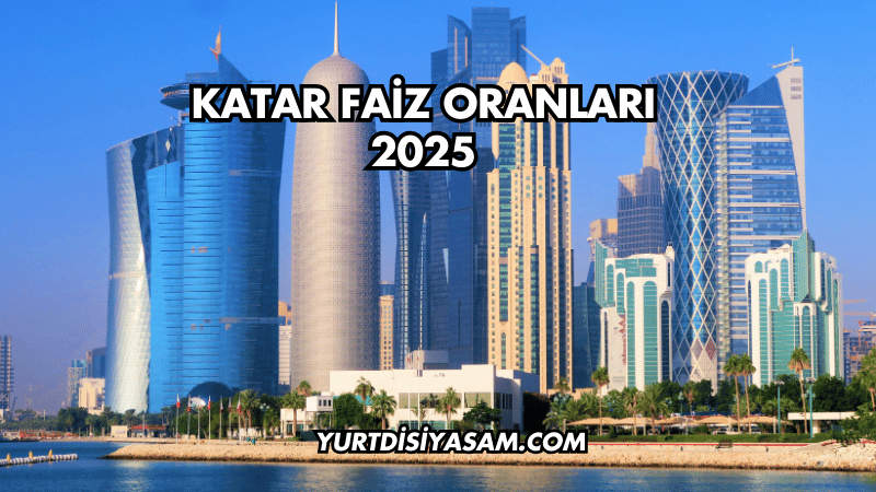 Katar Faiz Oranları 2025