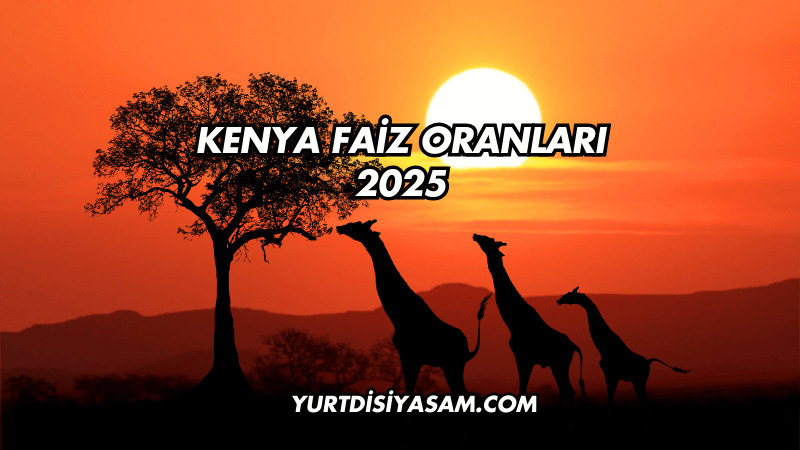 Kenya Faiz Oranları 2025