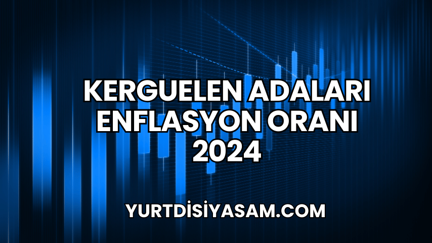 Kerguelen Adaları Enflasyon Oranı 2024