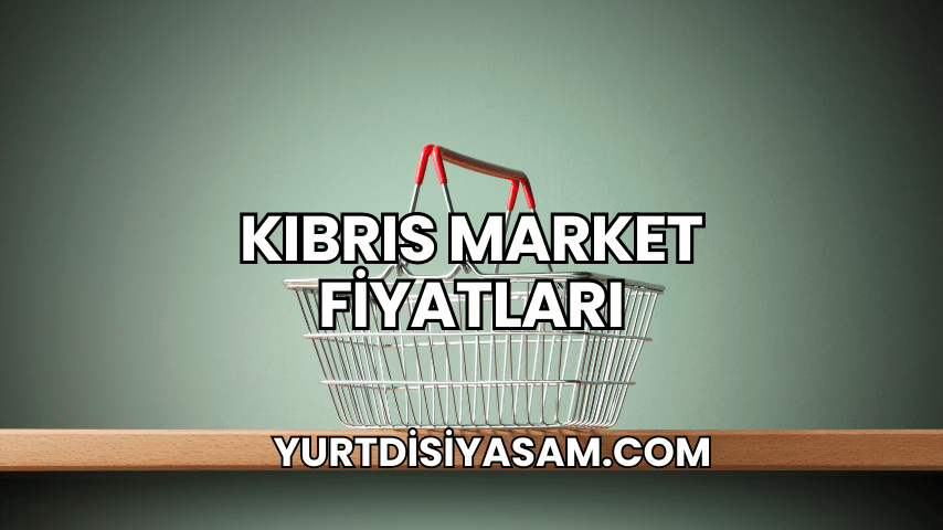 Kıbrıs Market Fiyatları