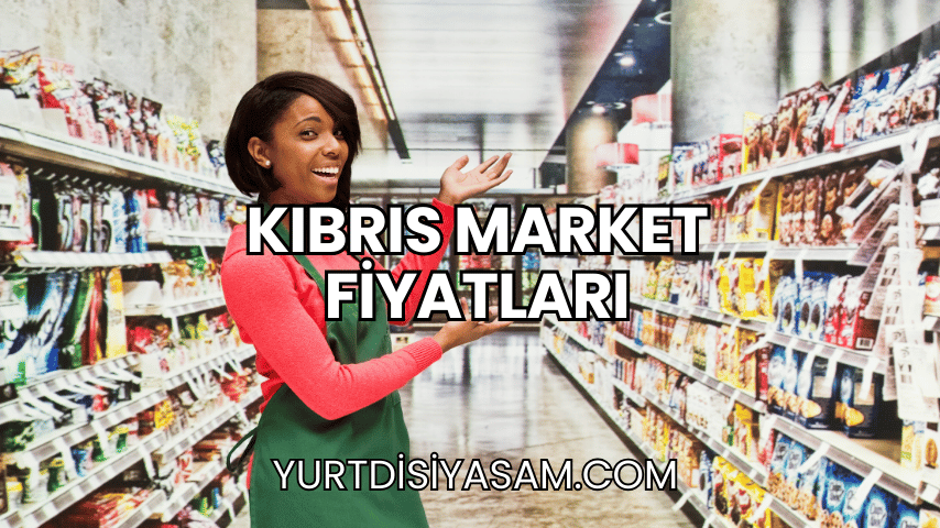 Kıbrıs Market Fiyatları