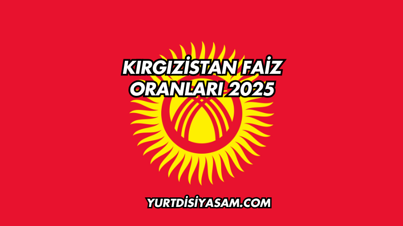 Kırgızistan Faiz Oranları 2025