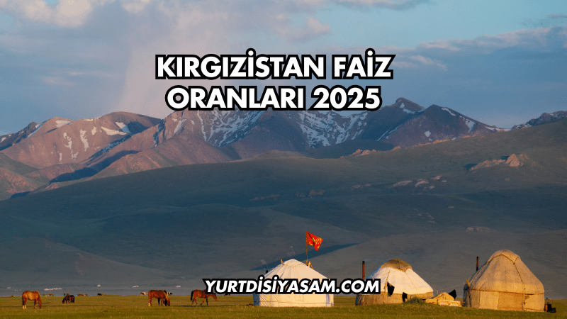 Kırgızistan Faiz Oranları 2025