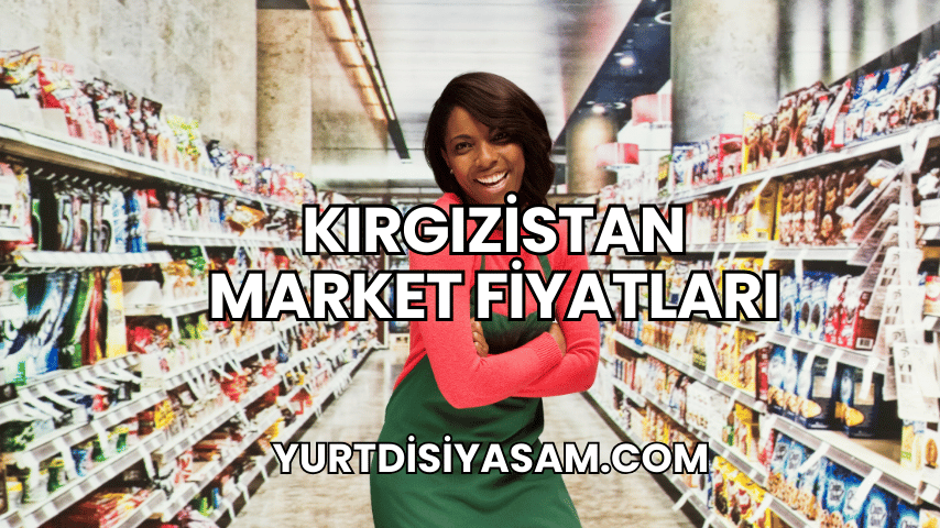 Kırgızistan Market Fiyatları