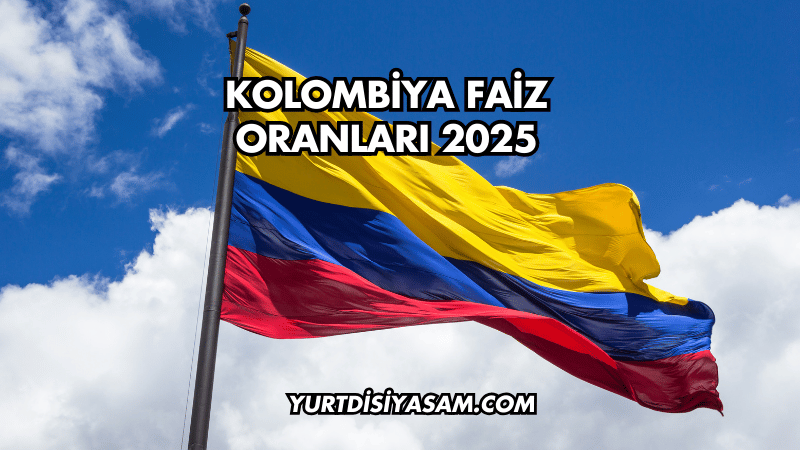 Kolombiya Faiz Oranları 2025