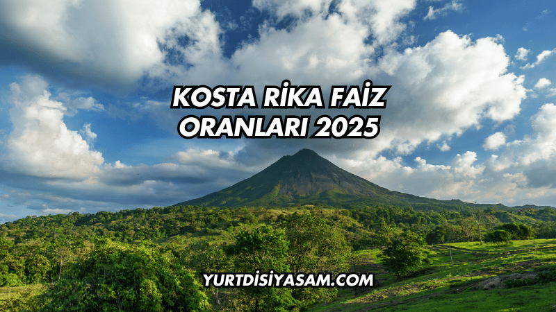 Kosta Rika Faiz Oranları 2025