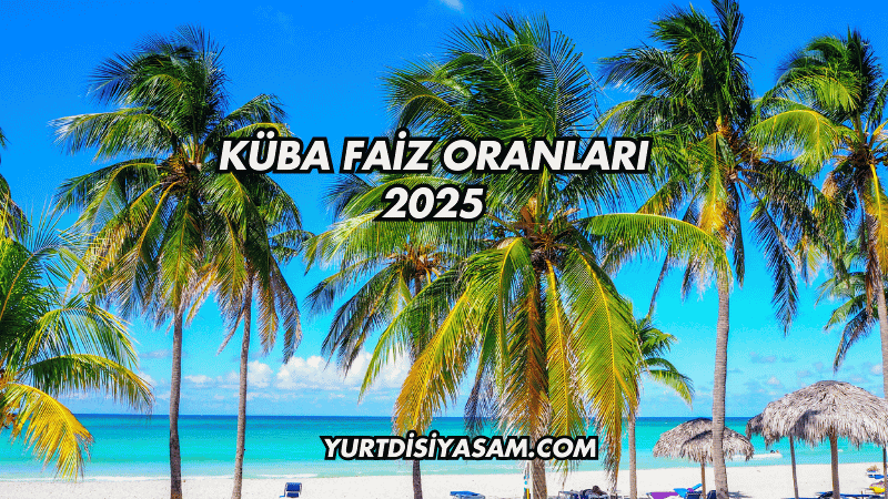 Küba Faiz Oranları 2025