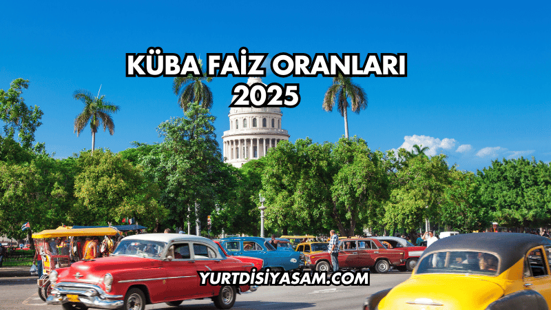 Küba Faiz Oranları 2025