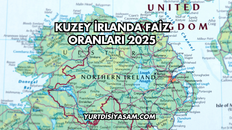 Kuzey İrlanda Faiz Oranları 2025