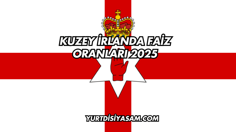 Kuzey İrlanda Faiz Oranları 2025