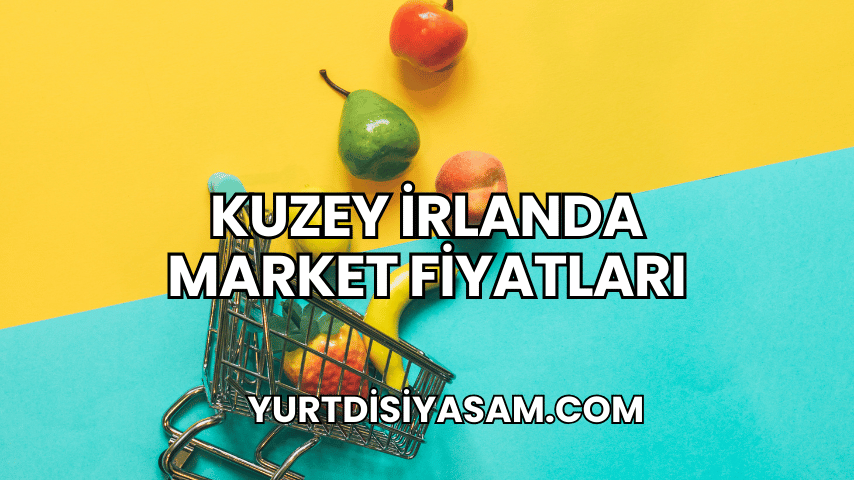 Kuzey İrlanda Market Fiyatları