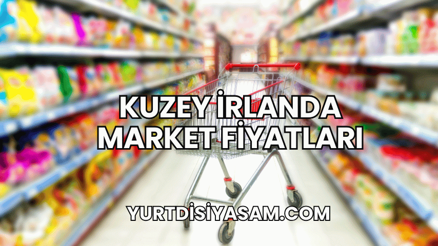 Kuzey İrlanda Market Fiyatları