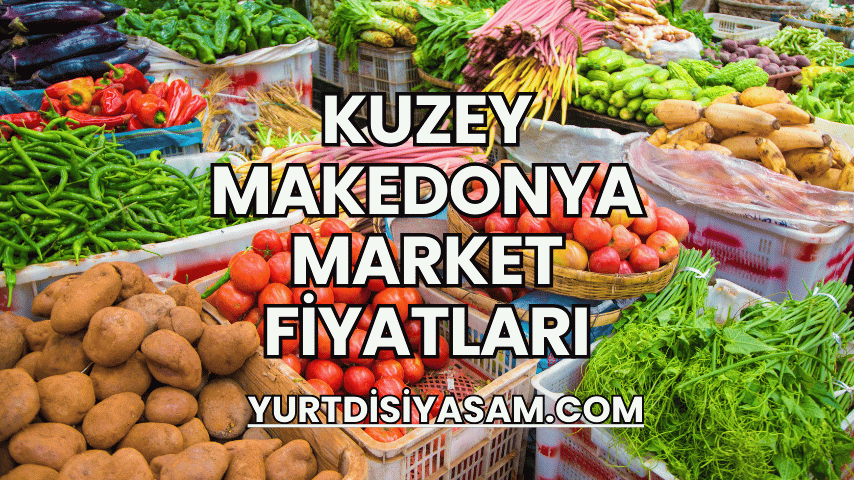 Kuzey Makedonya Market Fiyatları