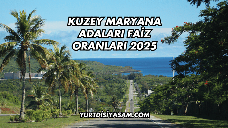 Kuzey Maryana Adaları Faiz Oranları 2025