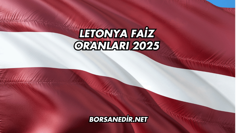 Letonya Faiz Oranları 2025