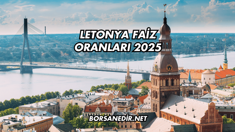 Letonya Faiz Oranları 2025