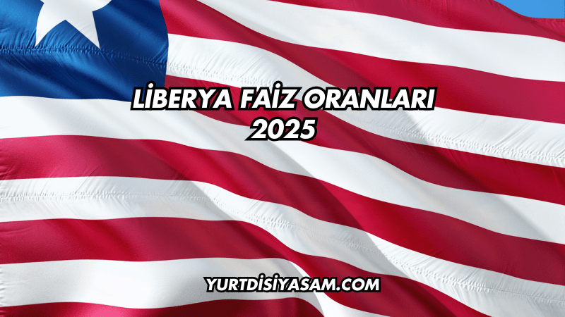 Liberya Faiz Oranları 2025