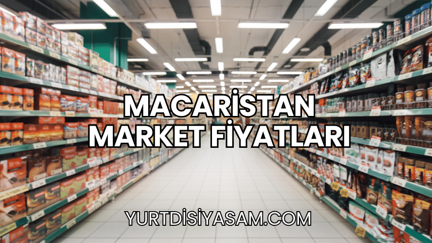 Macaristan Market Fiyatları