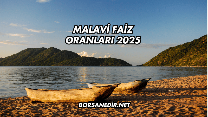 Malavi Faiz Oranları 2025