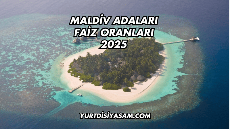 Maldiv Adaları Faiz Oranları 2025