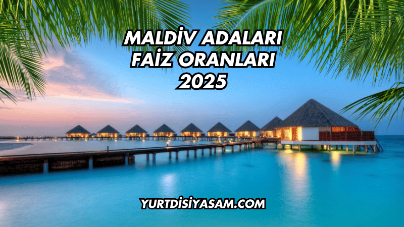 Maldiv Adaları Faiz Oranları 2025