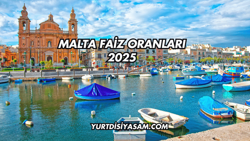 Malta Faiz Oranları 2025