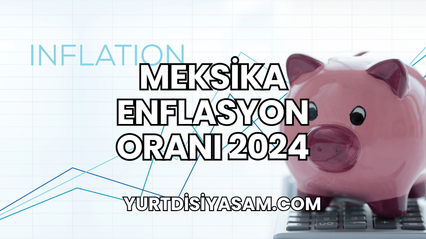 Meksika Enflasyon Oranı 2024