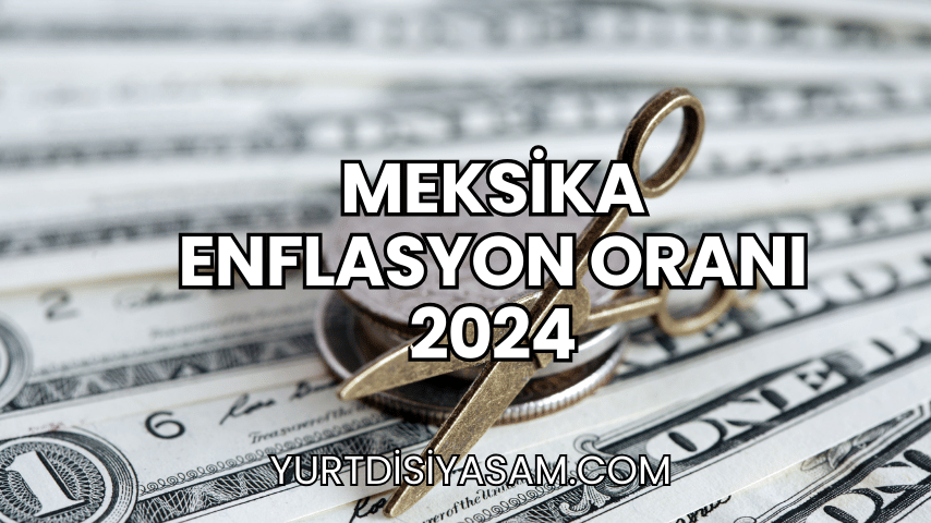 Meksika Enflasyon Oranı 2024