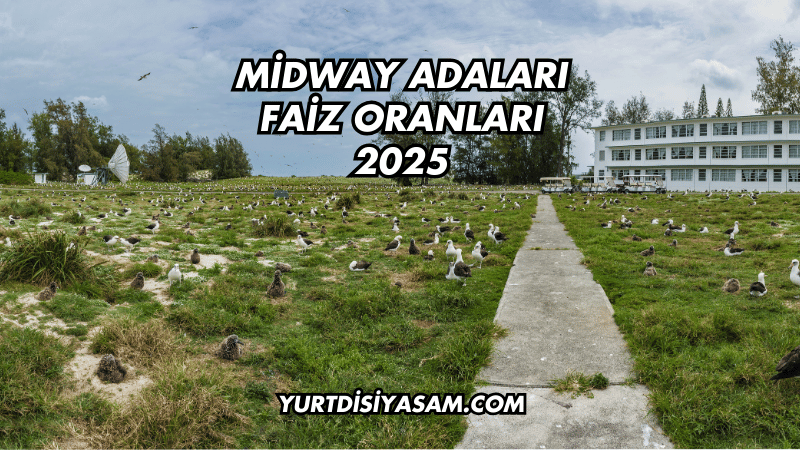 Midway Adaları Faiz Oranları 2025