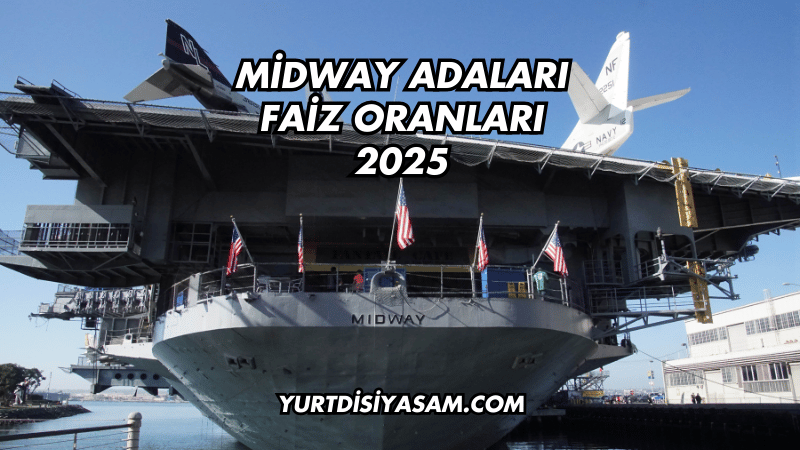 Midway Adaları Faiz Oranları 2025