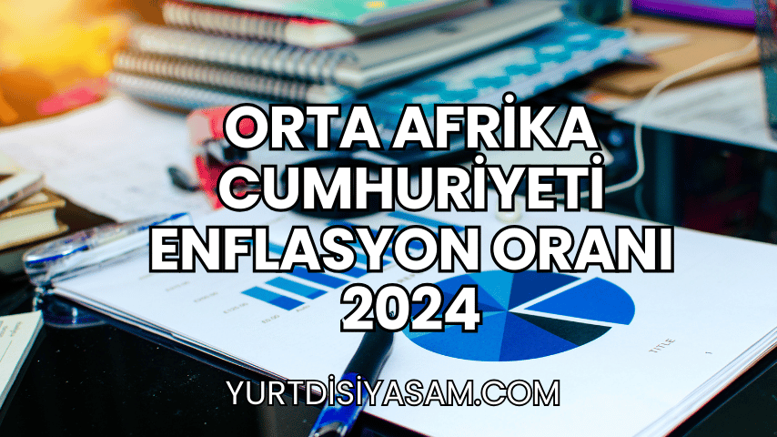 Orta Afrika Cumhuriyeti Enflasyon Oranı 2024