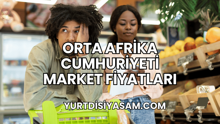 Orta Afrika Cumhuriyeti Market Fiyatları