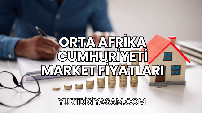 Orta Afrika Cumhuriyeti Market Fiyatları