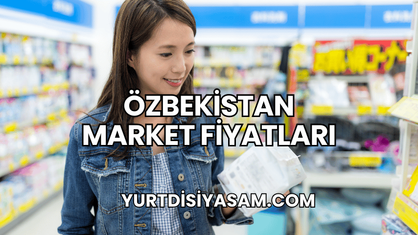 Özbekistan Market Fiyatları