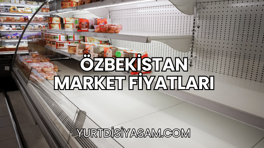 Özbekistan Market Fiyatları