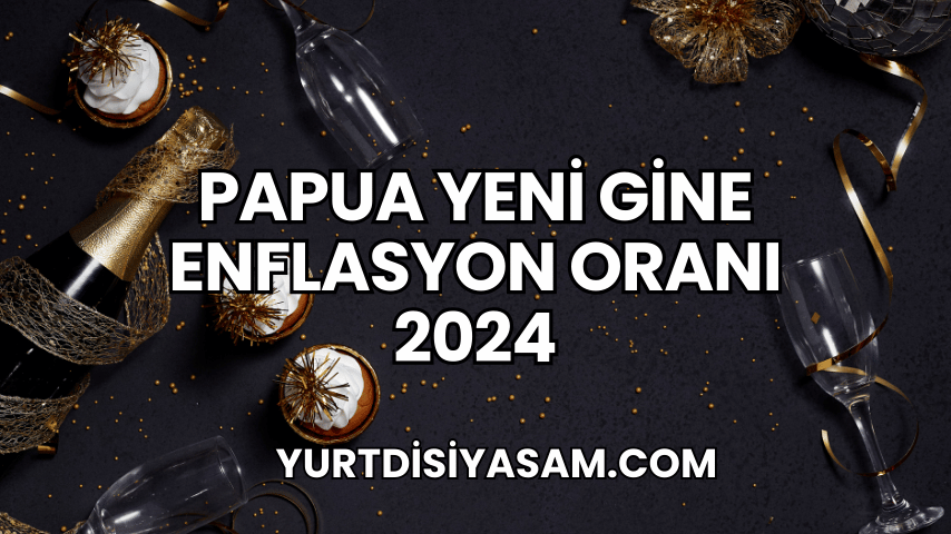 Papua Yeni Gine Enflasyon Oranı 2024