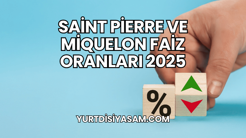 Saint Pierre ve Miquelon Faiz Oranları 2025