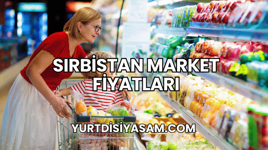 Sırbistan Market Fiyatları