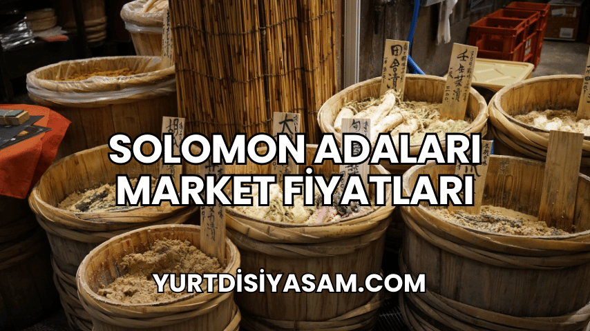 Solomon Adaları Market Fiyatları