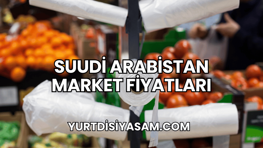 Suudi Arabistan Market Fiyatları