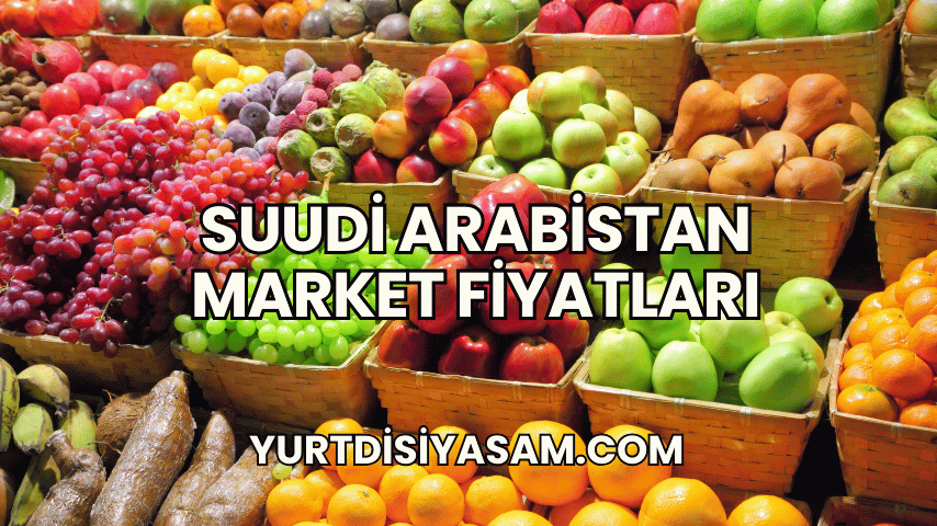 Suudi Arabistan Market Fiyatları