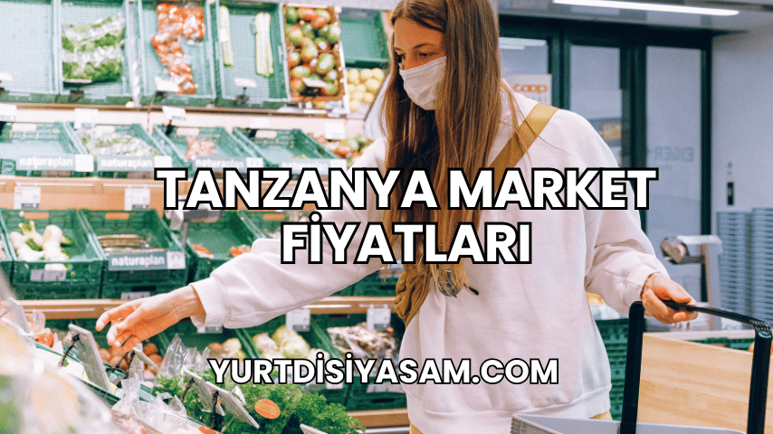 Tanzanya Market Fiyatları