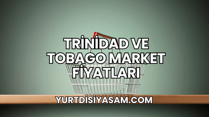 Trinidad ve Tobago Market Fiyatları