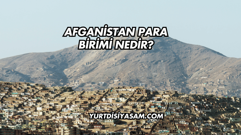 Afganistan Para Birimi Nedir?